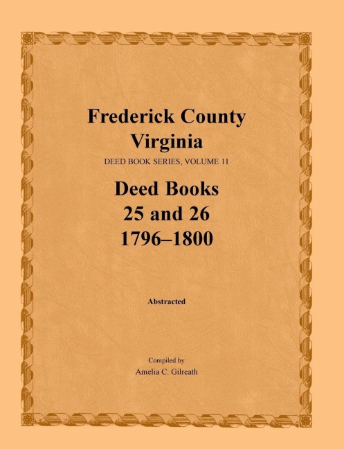 Frederick County, Virginia Deed Book Series, Volume 11, Deed Books 25 and 26  1796-1800