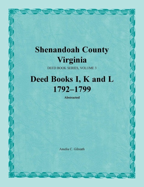 Shenandoah County, Virginia, Deed Book Series, Volume 3, Deed Books I, K, L 1792-1799