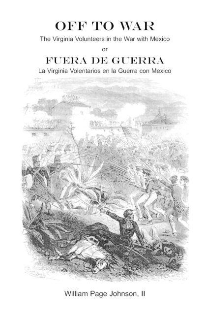 Off to War: The Virginia Volunteers in the War with Mexico