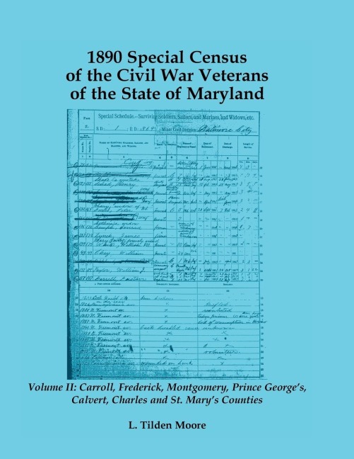 1890 Special Census of the Civil War Veterans of the State of Maryland: Volume II, Carroll, Frederick, Montgomery, Prince Georges, Calvert, Charles a