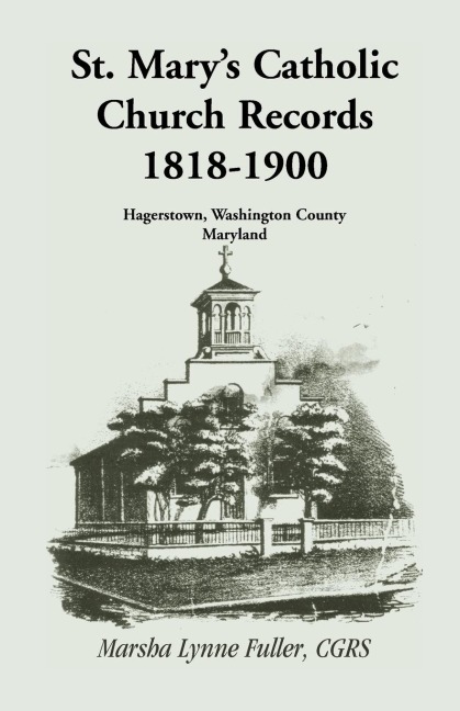 St. Marys Catholic Church Records: 1818-1900, Hagerstown, Washington County, Maryland