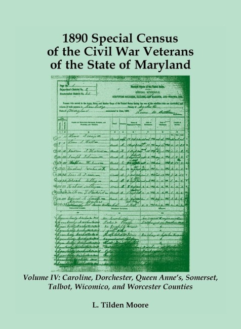 1890 Special Census of the Civil War Veterans of the State of Maryland: Volume IV, Caroline, Dorchester, Queen Annes, Somerset, Talbot, Wicomico, and Worcester