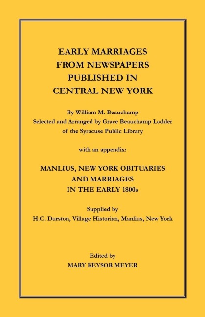 Early Marriages from Newspapers Published in Central New York: By William M. Beauchamp, Selected and Arranged by Grace Beauchamp Lodder of the Syracuse Public Library with an appendix