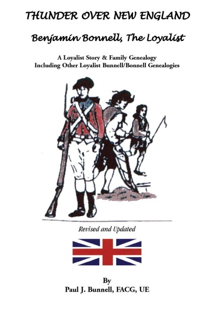 Thunder Over New England: Benjamin Bonnell, the Loyalist: A Loyalist Story and Family Genealogy Including Other Loyalist Bunnell/Bonnell Genealogies