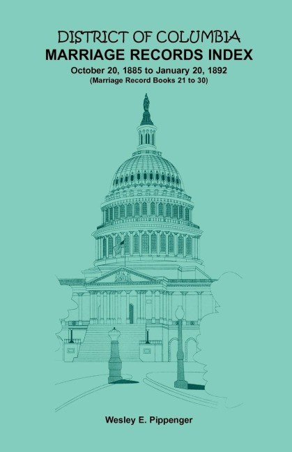 District of Columbia Marriage Records Index, October 20, 1885 to January 20, 1892: Marriage Record Books 21 to 30