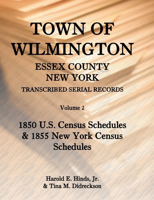 Town of Wilmington, Essex County, New York Transcribed Serial Records, Volume 2: 1850 U. S. Census Schedules and 1855 New York Census Schedules