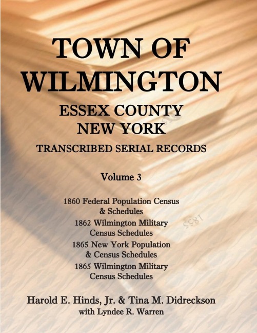 Town of Wilmington, Essex County, New York, Transcribed Serial Records, Volume 3: 1860 Federal Population Census and Schedules, 1862 Wilmington Military Census Schedules, 1865 New York State Population and Census Schedules, 1865 Wilmington Military Census