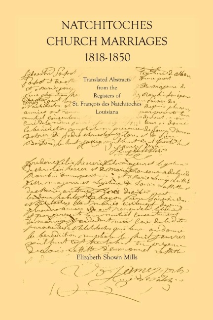 Natchitoches Church Marriages, 1818-1850: Translated Abstracts from the Registers of St. Francios Des Natchitoches Louisiana