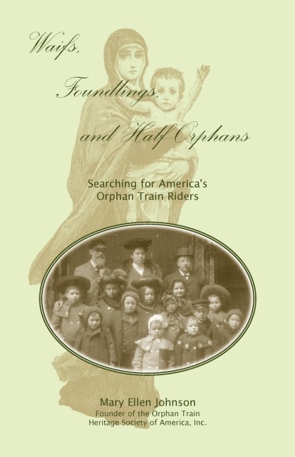 Waifs, Foundlings, and Half-Orphans: Searching for Americas Orphan Train Riders