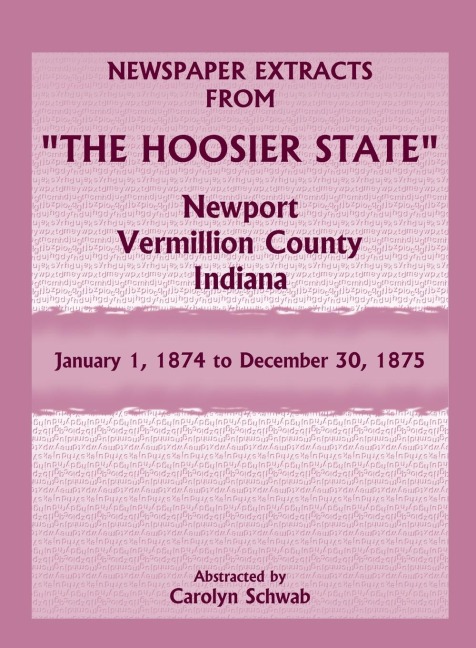 Newspaper Extracts from "The Hoosier State", Newport, Vermillion County, Indiana: January 1, 1874 to December 30, 1875