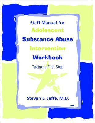 Staff Manual for Adolescent Substance Abuse Intervention Workbook: Taking a First Step