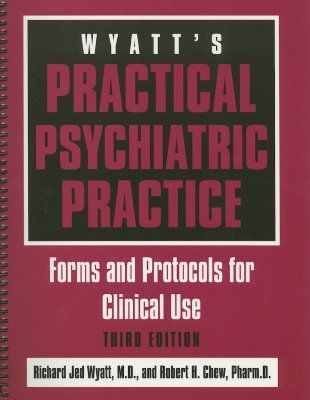 Wyatts Practical Psychiatric Practice: Forms and Protocols for Clinical Use
