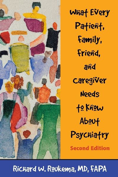 What Every Patient, Family, Friend, and Caregiver Needs to Know About Psychiatry