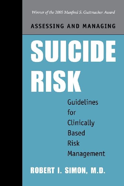 Assessing and Managing Suicide Risk: Guidelines for Clinically Based Risk Management