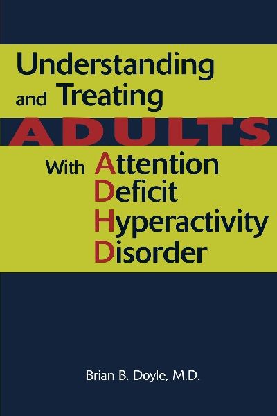 Understanding and Treating Adults With Attention Deficit Hyperactivity Disorder