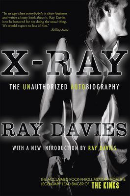X-Ray: The Unauthorized Autobiography: A Speculative Memoir of the Kinks and the Death of the Sixties