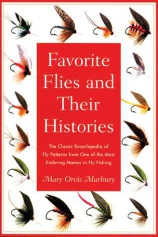 Favorite Flies and Their Histories: The Classic Encyclopedia of American Fly Patterns from One of the Most Enduring Names in Fly Fishing