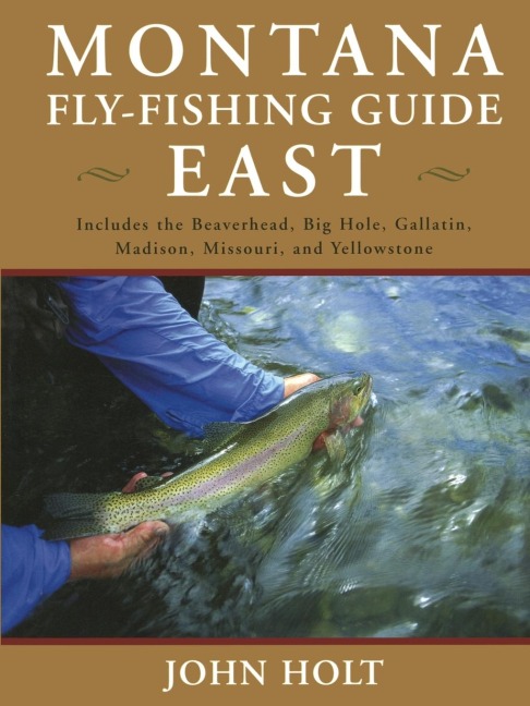 Montana Fly Fishing Guide East: East Of The Continental Divide