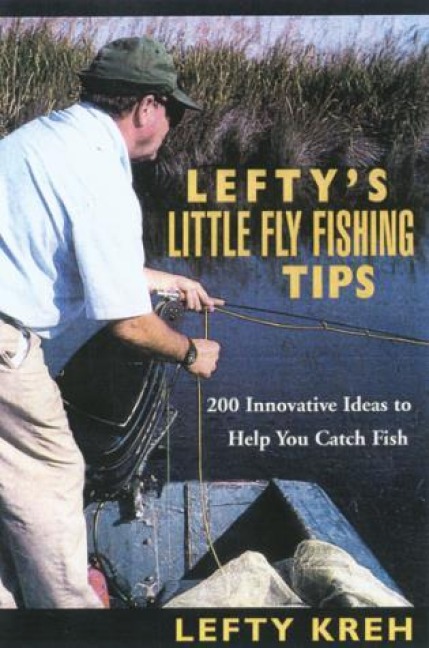 Leftys Little Fly-Fishing Tips: 200 Innovative Ideas To Help You Catch Fish
