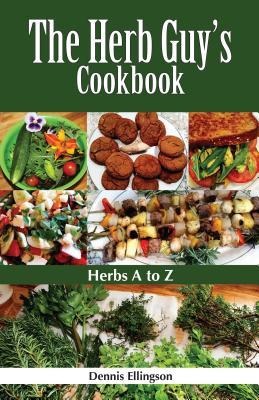 The Herb Guys Cookbook: Herbs A to Z