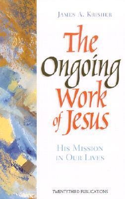 The Ongoing Work of Jesus: His Mission in Our Lives