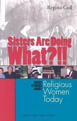 Sisters Are Doing What?!!: Great Stories about Religious Women Today