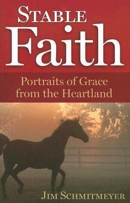 Stable Faith: Portraits of Grace from the Heartland