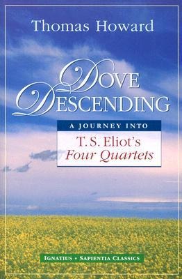 Dove Descending: A Journey Into T.S. Eliots Four Quartets