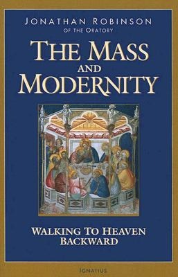 The Mass and Modernity: Walking to Heaven Backward