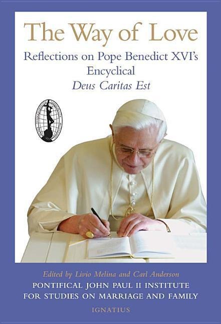 The Way of Love: Reflections on Pope Benedict XVIs Encyclical, Deus Caritas Est