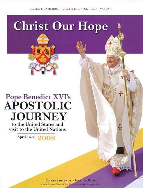 Christ Our Hope: Pope Benedict XVI's Apostolic Journey to the United States