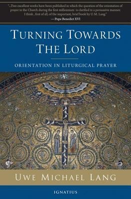 Turning Towards the Lord: Orientation in Liturgical Prayer