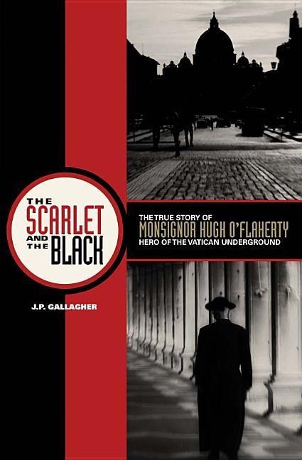 The Scarlet and the Black: The True Story of Monsignor Hugh OFlaherty, Hero of the Vatican Underground