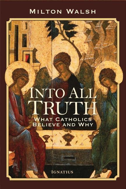 Into All Truth: What Catholics Believe and Why
