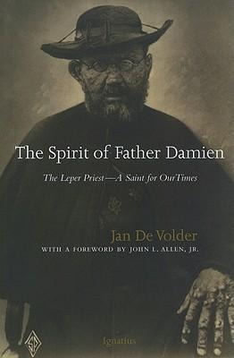 The Spirit of Father Damien: The Leper Priest-A Saint for Our Times