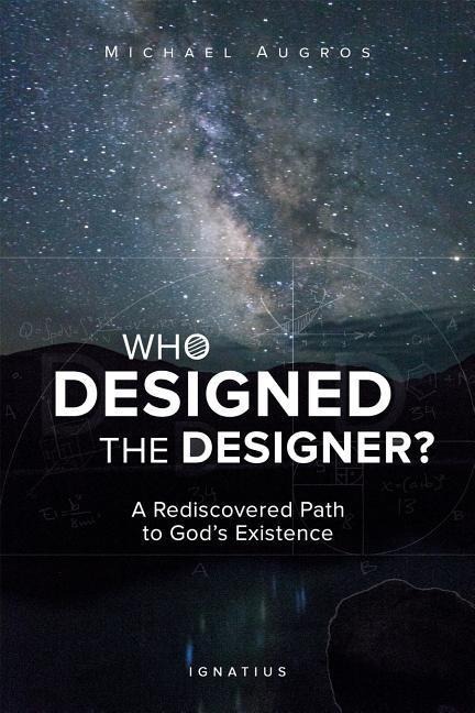 Who Designed the Designer?: A Rediscovered Path to Gods Existence