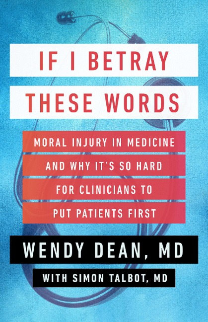 If I Betray These Words: Moral Injury in Medicine and Why Its So Hard for Clinicians to Put Patients First