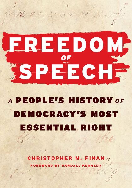 Freedom of Speech: A Peoples History of Democracys Most Essential Right