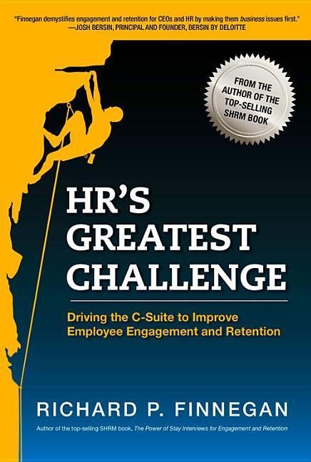 Hrs Greatest Challenge: Driving the C-Suite to Improve Employee Engagement and Retention