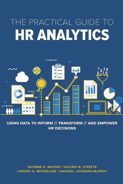 Practical Guide to HR Analytics: Using Data to Inform, Transform, and Empower HR Decisions