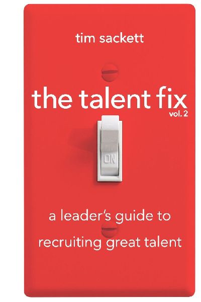 Talent Fix Volume 2: A Leader's Guide to Recruiting Great Talent