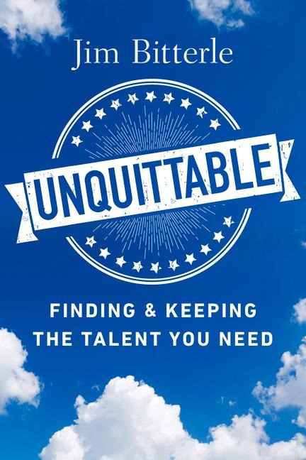 Unquittable: Finding & Keeping the Talent You Need