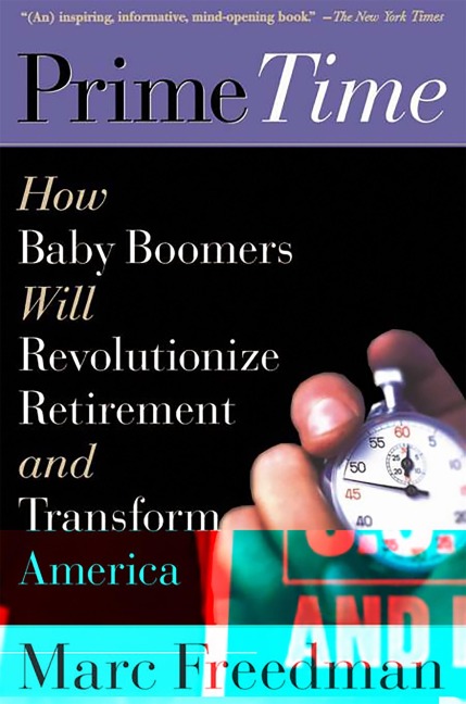 Prime Time: How Baby Boomers Will Revolutionize Retirement and Transform America