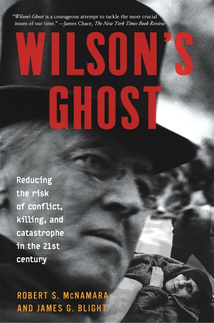 Wilsons Ghost: Reducing the Risk of Conflict, Killing, and Catastrophe in the 21st Century