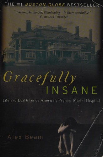 Gracefully Insane The Rise and Fall of America's Premier Mental Hospital