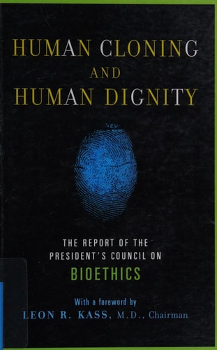 Human Cloning and Human Dignity: The Report of the President's Council On Bioethics