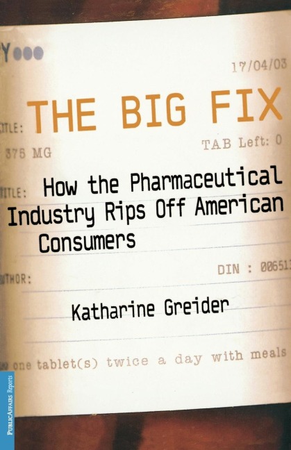 The Big Fix: How the Pharmaceutical Industry Rips Off American Consumers