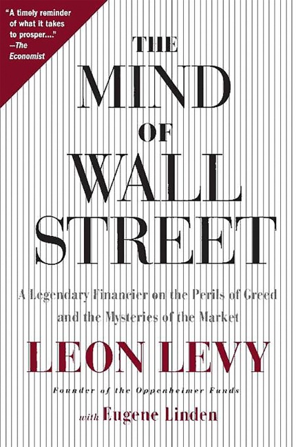 The Mind of Wall Street: A Legendary Financier on the Perils of Greed and the Mysteries of the Market