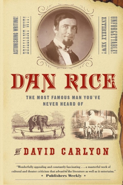 Dan Rice: The Most Famous Man Youve Never Heard of