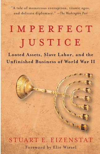 Imperfect Justice Looted Assets, Slave Labor, and the Unfinished Business of World War II